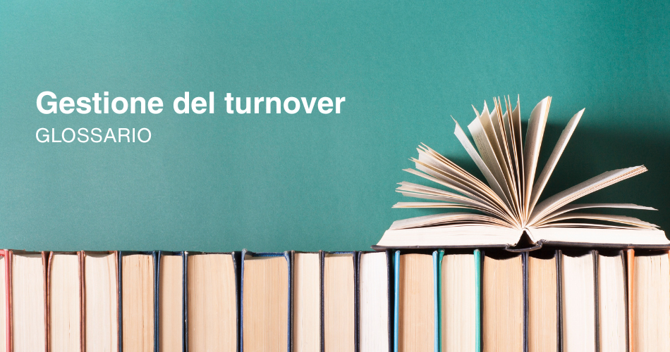 in questa pagina del glossario diamo la definizione della gestione del turnover